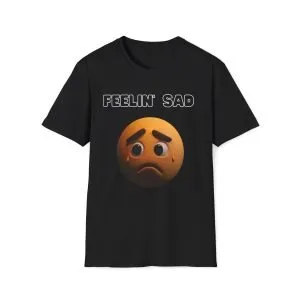 Unisex Soft style T-Shirt ''Feeling Sad''