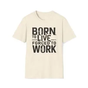 Unisex Soft style T-Shirt ''Forced to Work''