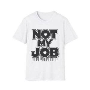 Unisex Soft style T-Shirt ''Not My Job''