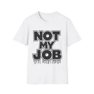 Unisex Soft style T-Shirt ''Not My Job''
